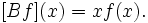 [B f] (x) = xf(x).\quad